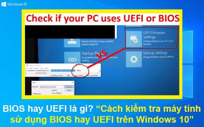 BIOS hay UEFI là gì? Cách kiểm tra máy tính sử dụng BIOS hay UEFI trên Windows 10