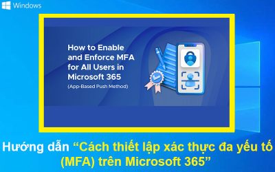 Hướng dẫn cách thiết lập xác thực đa yếu tố (MFA) trên Microsoft 365