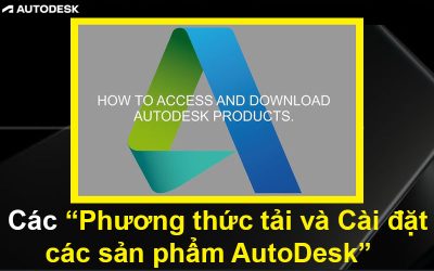 Các phương thức tải và Cài đặt các sản phẩm AutoDesk