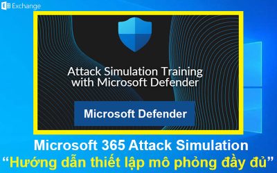 Microsoft 365 Attack Simulation – Hướng dẫn thiết lập mô phỏng đầy đủ