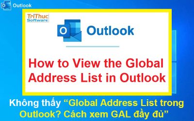 Không thấy Global Address List trong Outlook? Cách xem GAL đầy đủ