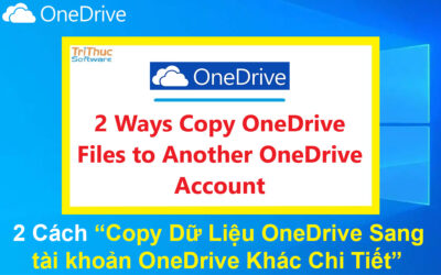 2 Cách Copy Dữ Liệu OneDrive Sang tài khoản OneDrive Khác Chi Tiết