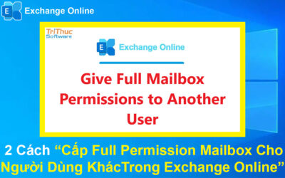 Cách Cấp Full Permission Mailbox Cho Người Dùng KhácTrong Exchange Online