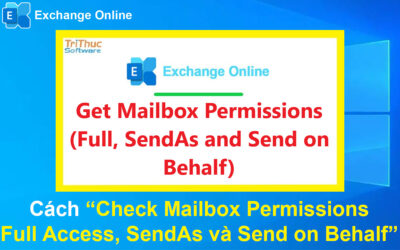 Cách Check Mailbox Permissions Full Access, SendAs và Send on Behalf