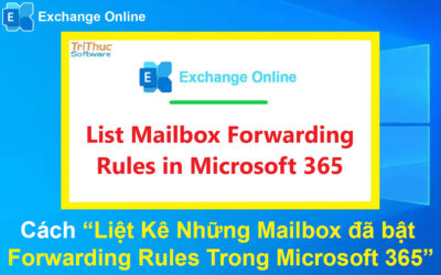 Cách Liệt Kê Những Mailbox đã bật Forwarding Rules Trong Microsoft 365