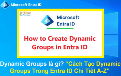 Dynamic Groups là gì? Cách Tạo Dynamic Groups Trong Entra ID Chi Tiết A-Z