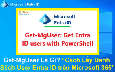 Get-MgUser Là Gì? Cách Lấy Danh Sách User Entra ID trên Microsoft 365
