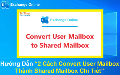 Hướng Dẫn 2 Cách Convert User Mailbox Thành Shared Mailbox Chi Tiết
