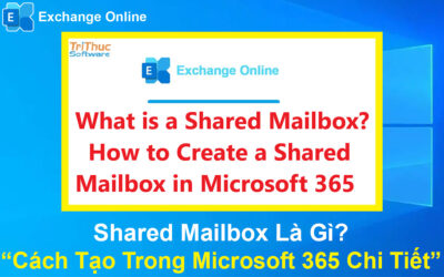 Shared Mailbox Là Gì? 2 Cách Tạo Trong Microsoft 365 Chi Tiết