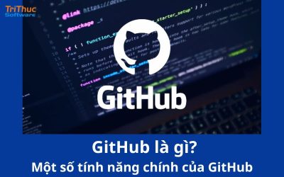 GitHub là gì? Một số tính năng chính của GitHub hiện nay