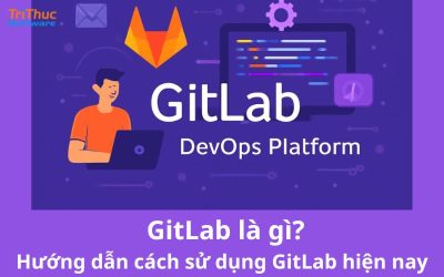 GitLab là gì? Hướng dẫn cách sử dụng GitLab hiện nay