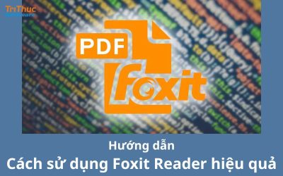 Hướng dẫn cách sử dụng Foxit Reader hiệu quả