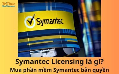Symantec Licensing là gì? Mua phần mềm Symantec bản quyền