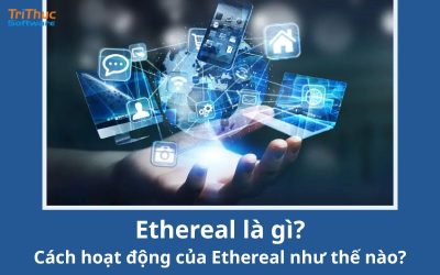 Ethereal là gì? Cách hoạt động của Ethereal như thế nào?