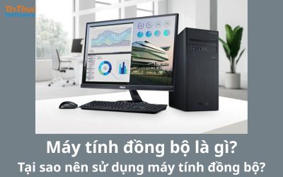 Máy tính đồng bộ là gì? Tại sao nên sử dụng máy tính đồng bộ?