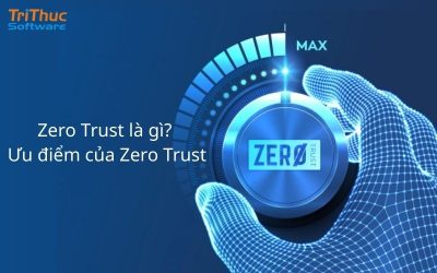 Zero Trust là gì? Ưu điểm của Zero Trust hiện nay