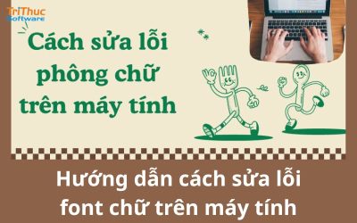Hướng dẫn cách sửa lỗi font chữ trên máy tính