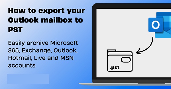 Hướng dẫn Export dữ liệu Outlook sang file pst để lưu trữ