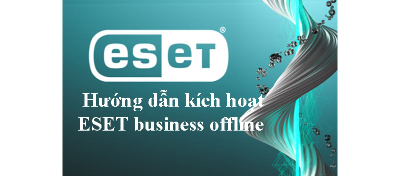 Hướng dẫn kích hoạt ESET business offline