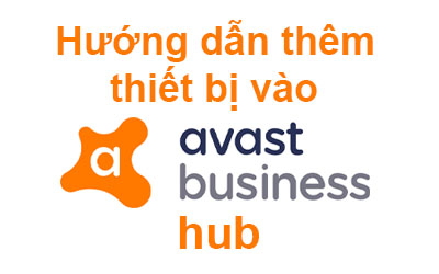 Hướng dẫn cách thêm thiết bị vào Avast Business Hub