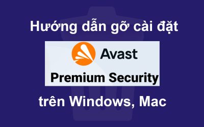 Hướng dẫn gỡ cài đặt Avast Premium Security trên Windows, Mac