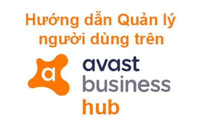 Hướng dẫn Quản lý người dùng trên Avast Business Hub