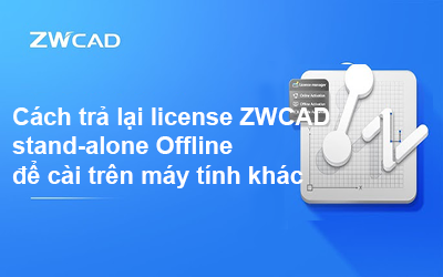 Cách trả lại license ZWCAD stand-alone Offline để cài trên máy khác