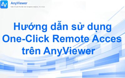 Hướng dẫn sử dụng One-Click Remote Access trên AnyViewer