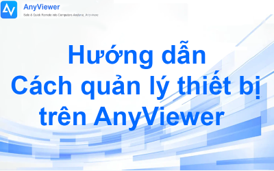 Hướng dẫn Cách quản lý thiết bị trên AnyViewer