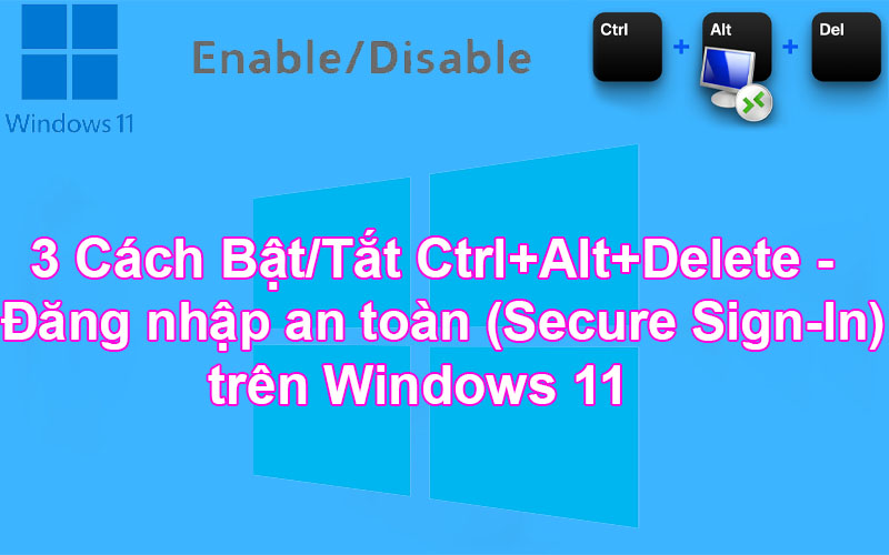 3 Cách Bật/Tắt Ctrl+Alt+Delete – Đăng nhập an toàn (Secure Sign-In) trên Windows 11