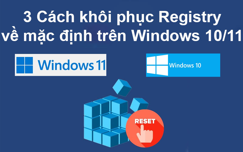 3 Cách khôi phục Registry về mặc định trên Windows 10/11
