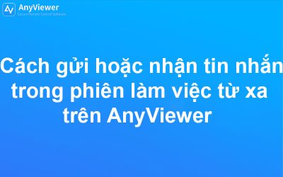 Cách gửi hoặc nhận tin nhắn trong phiên làm việc từ xa qua AnyViewer