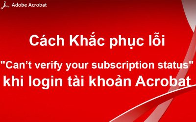 Cách Khắc phục lỗi “Can’t verify your subscription status” khi đăng nhập tài khoản Acrobat