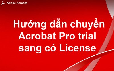 Hướng dẫn chuyển Acrobat Pro trial sang có bản quyền