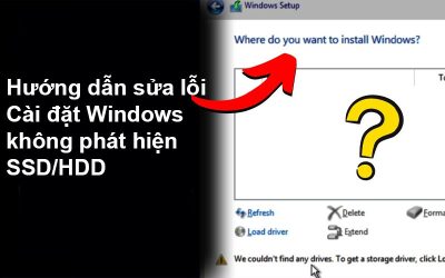 Hướng dẫn sửa lỗi Cài đặt Windows không phát hiện SSD/HDD
