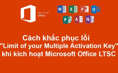 Cách khắc phục lỗi “Limit of your Multiple Activation Key” khi kích hoạt Microsoft Office LTSC