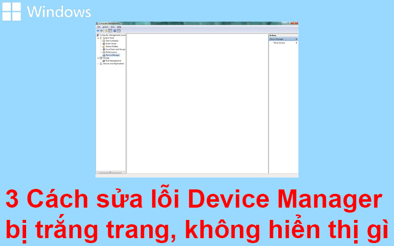 3 Cách sửa lỗi Device Manager bị trắng trang, không hiển thị gì