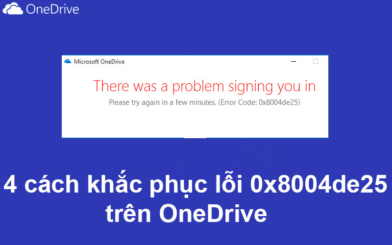 4 cách khắc phục lỗi 0x8004de25 trên OneDrive