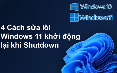 4 Cách sửa lỗi Windows 11 khởi động lại khi Shutdown