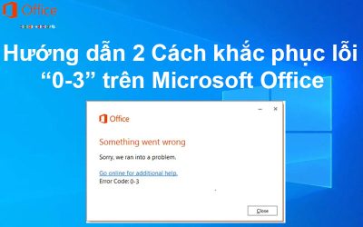 Hướng dẫn 2 Cách khắc phục lỗi 0-3 trên Microsoft Office