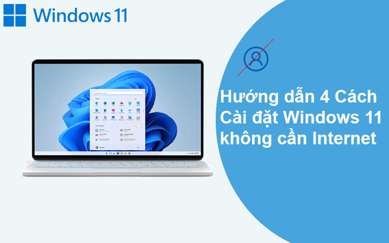 Hướng dẫn 4 Cách Cài đặt Windows 11 mà không cần Internet