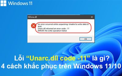 Lỗi Unarc.dll 11 là gì? 4 cách khắc phục trên Windows 11/10