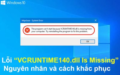 Lỗi “VCRUNTIME140.dll Is Missing” – Nguyên nhân và cách khắc phục