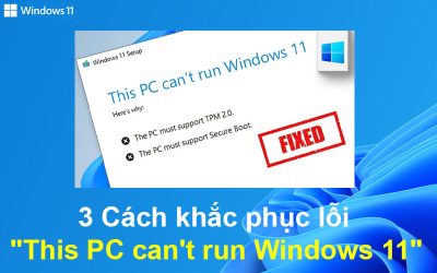 3 Cách khắc phục lỗi “This PC can’t run Windows 11”