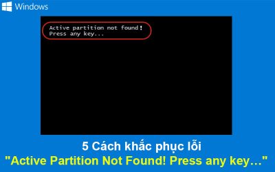 5 Cách khắc phục lỗi “Active Partition Not Found! Press any key…”
