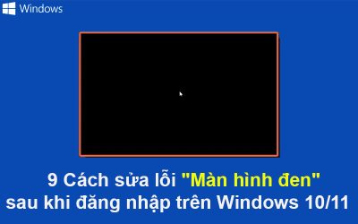 9 Cách sửa lỗi “Màn hình đen” sau khi đăng nhập trên Windows 10/11