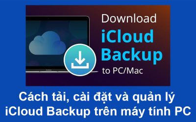 Cách tải, cài đặt và quản lý iCloud Backup trên máy tính PC