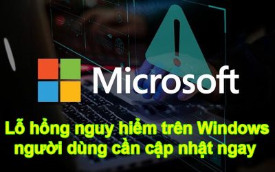 Lỗ hổng nguy hiểm trên Windows – người dùng cần cập nhật ngay