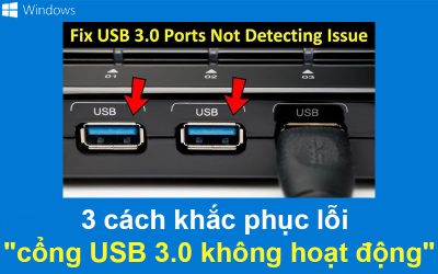 3 cách khắc phục lỗi “cổng USB 3.0 không hoạt động”