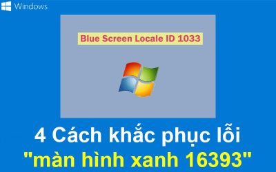 4 Cách khắc phục lỗi “màn hình xanh 16393”